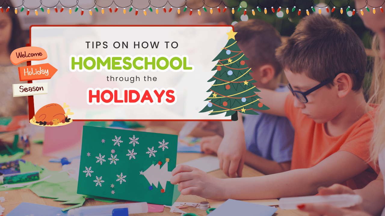 Tips on how to homeschool through the holidays