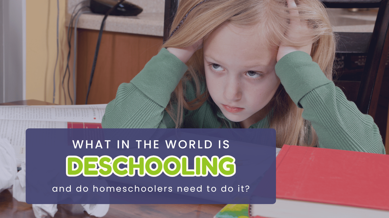 What in the world is Deschooling and do Homeschoolers need to do it?