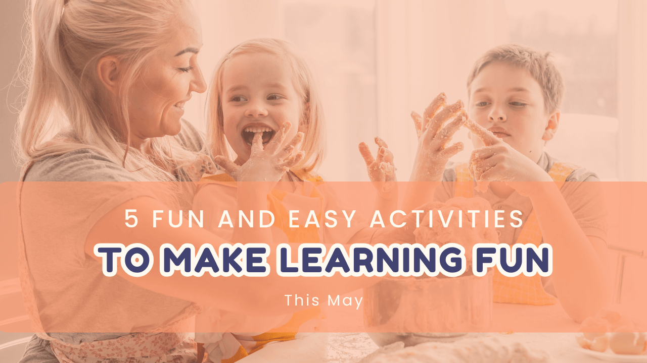 5 Fun and Easy Activities To Make Learning Fun This May