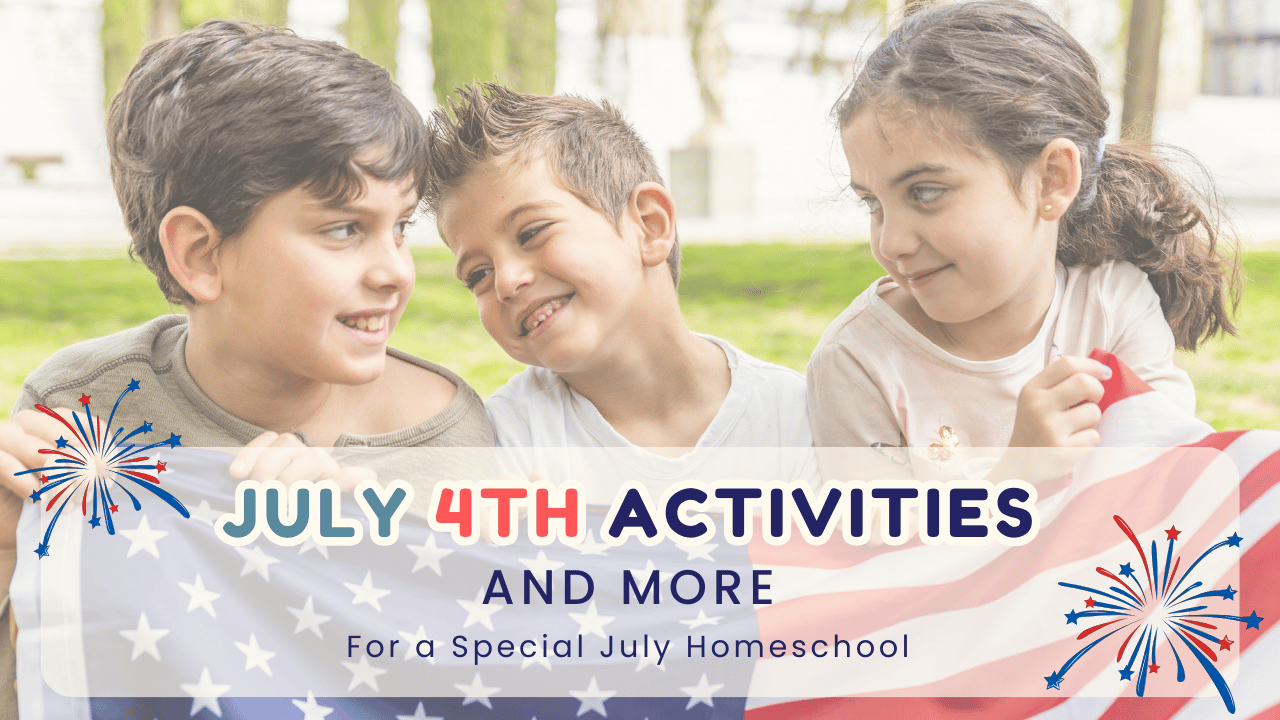 july-4th-activities-and-more-for-a-special-july-homeschool