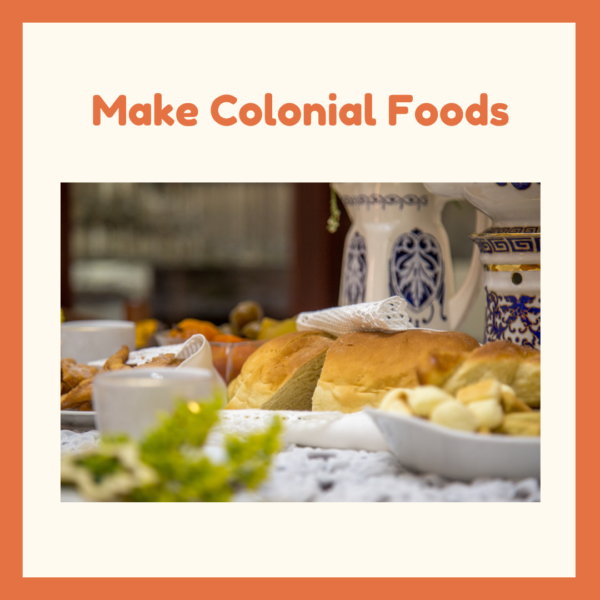 Make colonial foods as a homeschool unit study on the American Revolution.