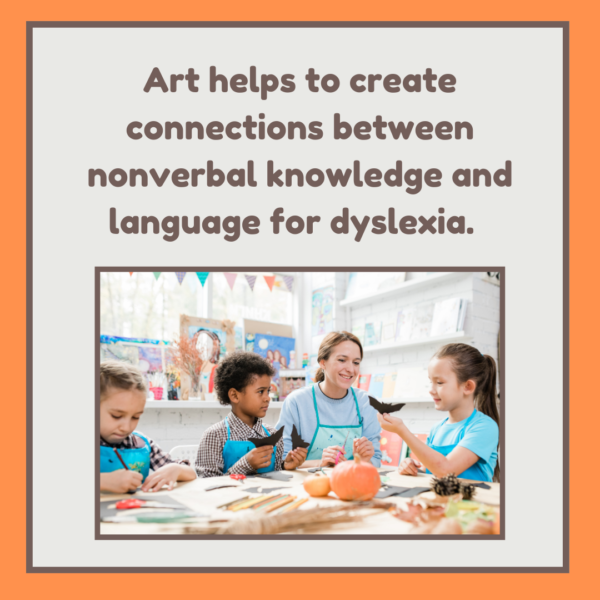 Art helps to create connections between nonverbal knowledge and language for dyslexia.