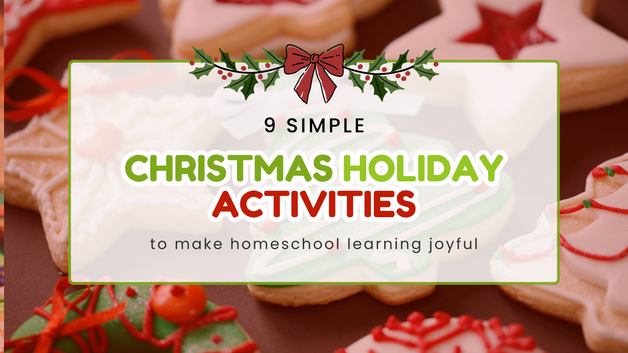 9 Simple Christmas Holiday Activities to Make Homeschool Learning Joyful