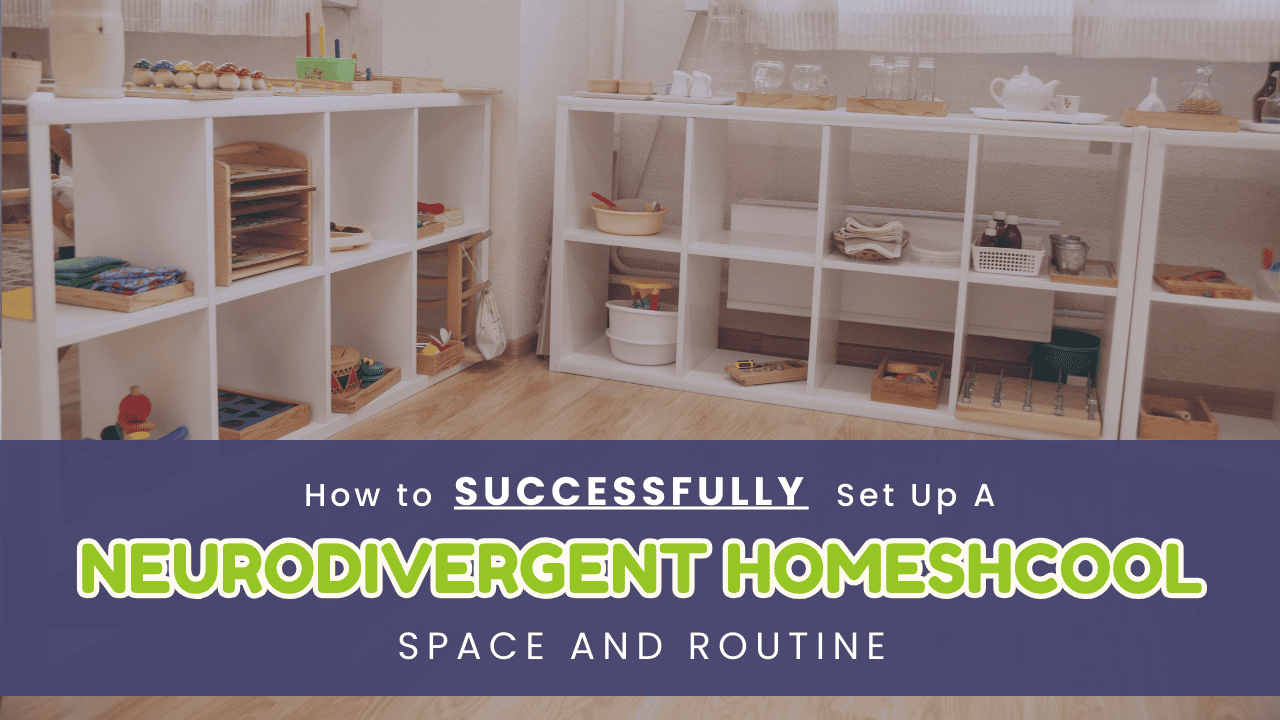 How to Successfully Set Up a Neurodivergent Homeschool Space and Routine
